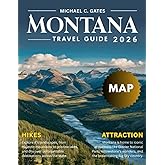 MONTANA TRAVEL GUIDE: Explore the Big Sky State’s Stunning National Parks, Majestic Mountains, Scenic Road Trips, Hidden Treasures, Historic Sites, Vibrant Local Culture, and Thrilling Outdoor Escapes