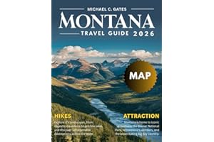 MONTANA TRAVEL GUIDE: Explore the Big Sky State’s Stunning National Parks, Majestic Mountains, Scenic Road Trips, Hidden Treasures, Historic Sites, Vibrant Local Culture, and Thrilling Outdoor Escapes