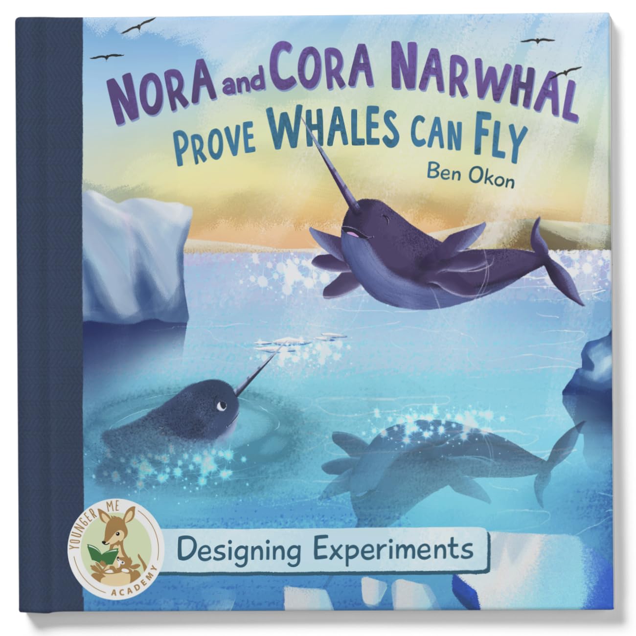 Nora and Cora Narwhal Prove Whales Can Fly: Designing Experiments (Younger Me Academy) Nora and Cora Narwhal Prove Whales Can Fly: Designing Experiments (Younger Me Academy) Hardcover Kindle