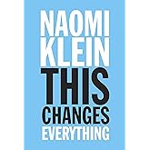 This Changes Everything: Capitalism vs. the Climate