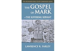 The Gospel of Mark: The Suffering Servant (Orthodox Bible Study Companion)