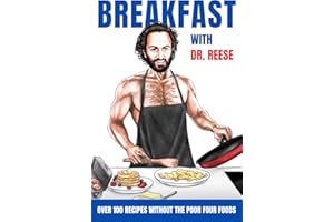 Breakfast With Dr. Reese: Over 100 Recipes Without the Poor Four Foods (Head-To-Toe Healing Cookbooks Book 1)