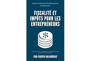 Fiscalité et impôts pour entrepreneurs: Les meilleures pratiques pour éviter les mauvaises surprises (French Edition)