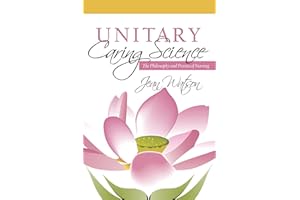 Unitary Caring Science: Philosophy and Praxis of Nursing
