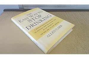 The Easy Way to Stop Drinking: A Revolutionary New Approach to Escaping From the Alcohol Trap by the Author of the EasyWay to Stop Smoking