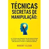 Técnicas Secretas de Manipulação: As 7 técnicas mais poderosas para influenciar pessoas, persuasão, controle mental, leitura 