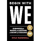 Begin With WE: 10 Principles for Building and Sustaining a Culture of Excellence