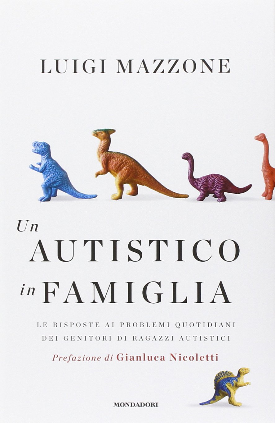 Un Autistico In Famiglia Le Risposte Ai Problemi Quotidiani Dei Genitori Di Ragazzi Autistici Amazon It Mazzone Luigi Libri