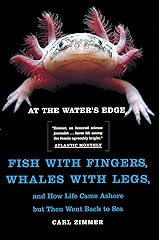 At the Water's Edge: Fish with Fingers, Whales with Legs, and How Life Came Ashore but Then Went Back to Sea Kindle Edition