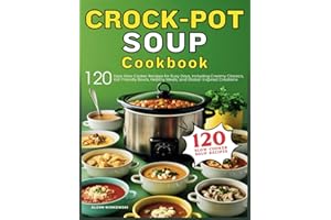 Crockpot Soup Cookbook: 120 Easy Slow Cooker Recipes for Busy Days, Including Creamy Classics, Kid-Friendly Bowls, Healthy Me