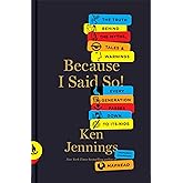 Because I Said So!: The Truth Behind the Myths, Tales, and Warnings Every Generation Passes Down to Its Kids