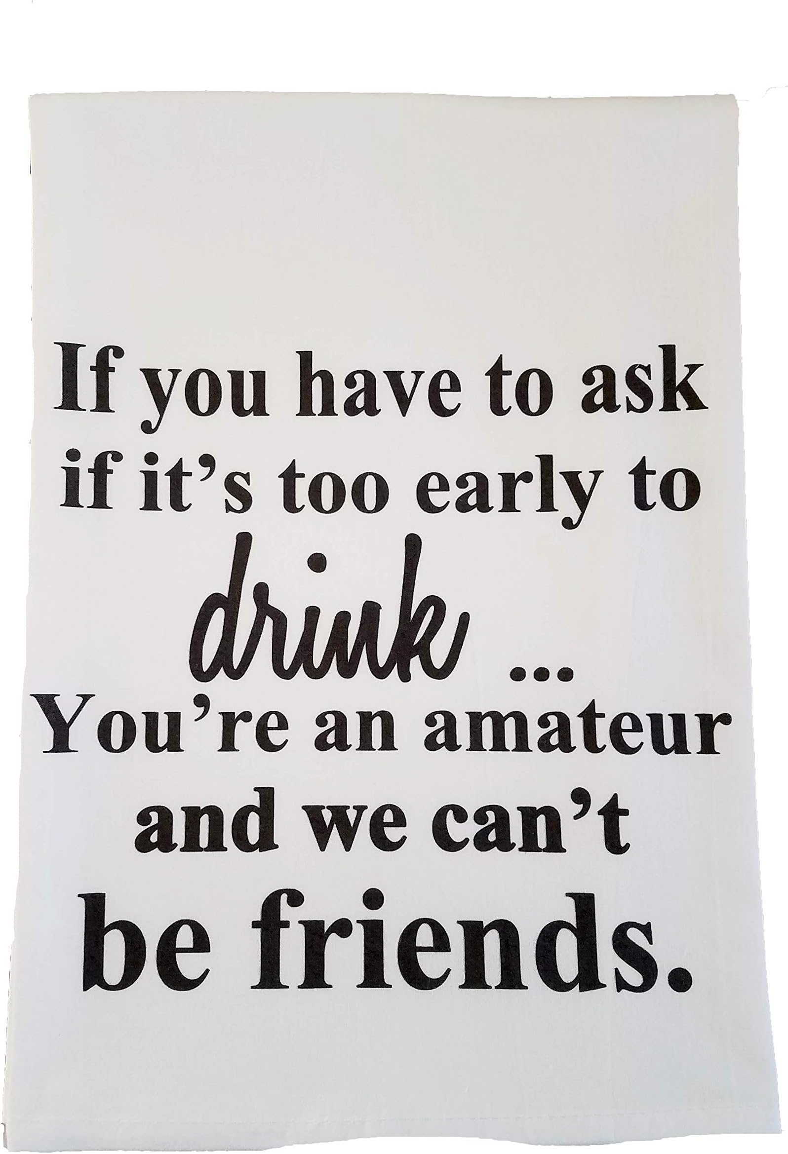 Funny Drinking Friend Flour sack towel Handmade