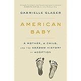 American Baby: A Mother, a Child, and the Shadow History of Adoption