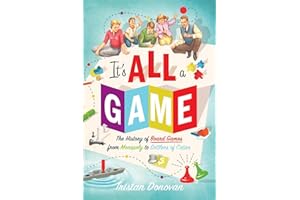 It's All a Game: The History of Board Games from Monopoly to Settlers of Catan