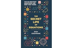 The Secret Life of Equations: The 50 Greatest Equations and How They Work