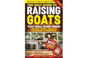 The Only Guide to Raising Goats You Will Ever Need: How to Raise High-Quality Dairy and Meat Goats and Save Time and Money Using Proven Simple Techniques (Homestead Mastery)