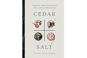 Cedar and Salt: Vancouver Island Recipes from Forest, Farm, Field, and Sea