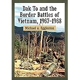 Dak To and the Border Battles of Vietnam, 1967-1968