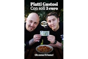 Piatti gustosi con soli 5 euro: 50 ricette economiche, gustose e alla portata di tutti