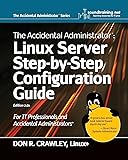 The Accidental Administrator: Linux Server Step-by-Step Configuration Guide