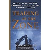 Trading in the Zone: Master the Market with Confidence, Discipline and a Winning Attitude