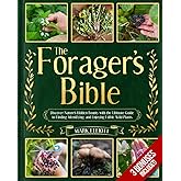 The Forager’s Bible: Discover Nature’s Hidden Bounty with the Ultimate Guide to Finding, Identifying, and Enjoying Edible Wil