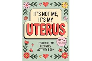 It’s Not Me, It’s My Uterus - Hysterectomy Recovery Activity Book: Lighthearted Puzzles, Games and Coloring Pages to Make Hea