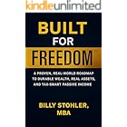 Built for Freedom: A Proven, Real-World Roadmap to Durable Wealth, Real Assets, and Tax-Smart Passive Income