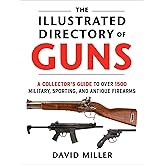 The Illustrated Directory of Guns: A Collector's Guide to Over 1500 Military, Sporting, and Antique Firearms