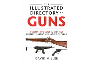 The Illustrated Directory of Guns: A Collector's Guide to Over 1500 Military, Sporting, and Antique Firearms