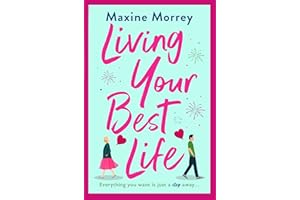 Living Your Best Life: The perfect feel-good romance from Maxine Morrey