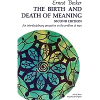 The Birth and Death of Meaning: An Interdisciplinary Perspective on the Problem of Man