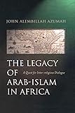 The Legacy of Arab-Islam in Africa: A Quest for Inter-religious Dialogue