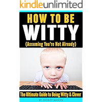 How to Be Witty (Assuming You’re Not Already): The Ultimate Guide to Being Witty & Clever book cover