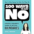 100 Ways to Say No: How to Stop Saying Yes When You Mean No