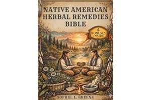 Native American Herbal Remedies Bible: A Complete Guide to Indigenous Healing, Herbs, and Traditional Wisdom