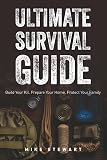 Ultimate Survival Guide: Create Your Disaster-Ready Survival Kit, Bug-Out-Bag and More. Checklists and instructions for survival food, water ... keep your family safe during urban disasters.
