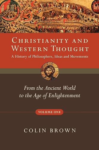 Download Christianity and Western Thought: A History of Philosophers, Ideas and Movements: From the Ancient World to the Age of Enlightenment PDF