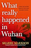 What Really Happened In Wuhan: A Virus Like No