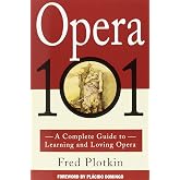 Opera 101: A Complete Guide to Learning and Loving Opera