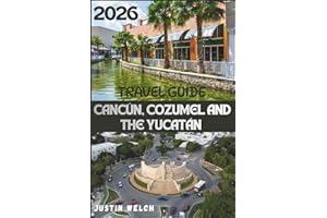 CANCÚN, COZUMEL AND THE YUCATÁN TRAVEL GUIDE 2026: Complete Itineraries, Best Beaches, Cenotes, Diving and Snorkeling Compani