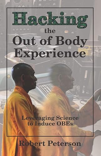 Download Hacking the Out of Body Experience: Leveraging Science to Induce OBEs PDF