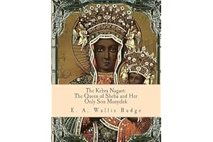 The Kebra Nagast: The Queen of Sheba and Her Only Son Menyelek