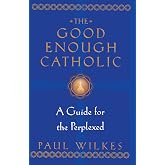 The Good Enough Catholic: A Guide for the Perplexed