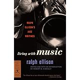 Living with Music: Ralph Ellison's Jazz Writings (Modern Library Classics)
