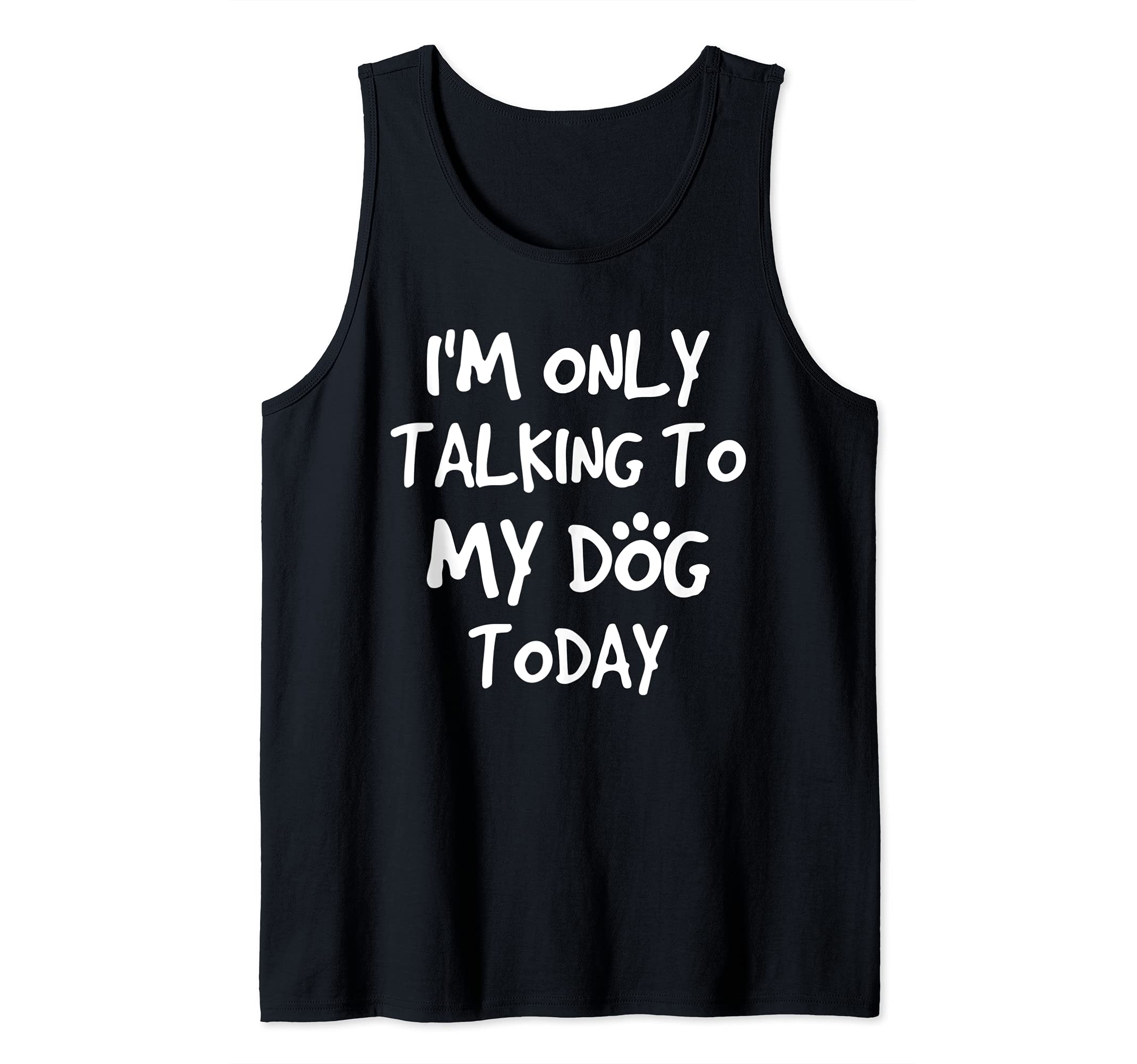 I'm only talking to my dog today Tank Top