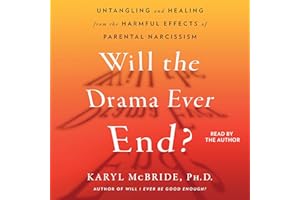 Will the Drama Ever End?: Untangling and Healing from the Harmful Effects of Parental Narcissism