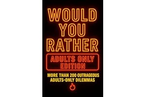 Would You Rather: Adults Only Edition : More than 200 outrageous adults-only dilemmas