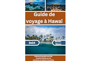 GUIDE DE VOYAGE À HAWAÏ 2024-2025: Explorez le paradis avec des conseils d'initiés sur les aventures, la culture et la cuisin