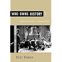 Who Owns History?: Rethinking the Past in a Changing World